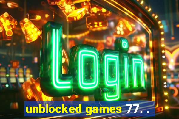 unblocked games 77. .